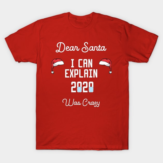 dear santa i can explain 2020 was crazy T-Shirt by Ghani Store